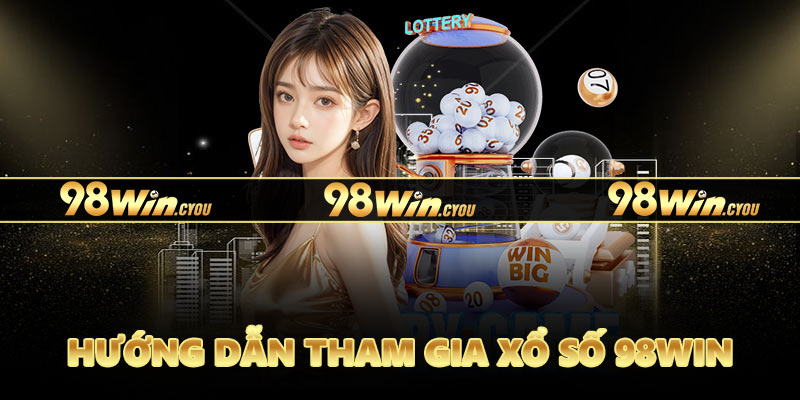 Hướng dẫn tham gia xổ số 98Win