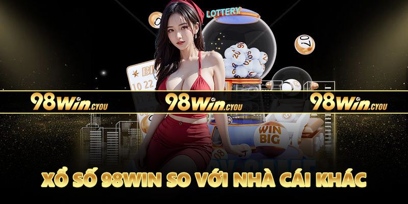 Xổ số 98Win so với nhà cái khác
