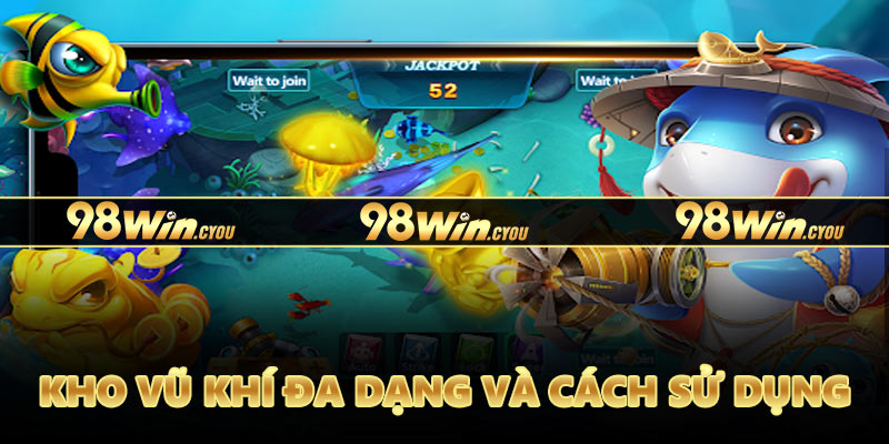 Kho vũ khí đa dạng và cách sử dụng