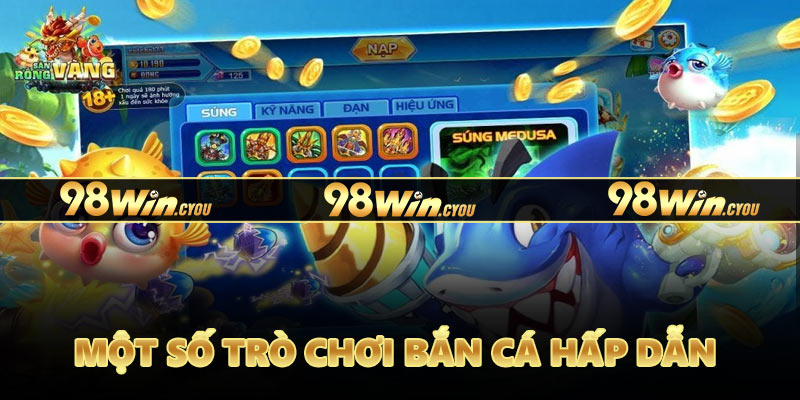 Một số trò chơi bắn cá hấp dẫn tại 98win
