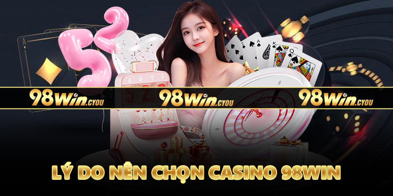 Những lý do tại sao nên chơi casino live tại 98WIN