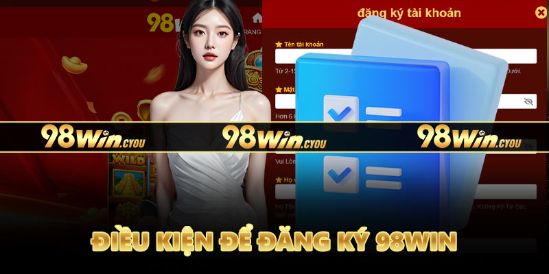 Điều kiện để đăng ký 98Win
