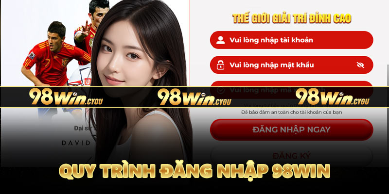 Quy trình đăng nhập 98Win chi tiết từng bước thực hiện