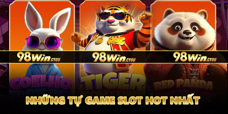 Những tự game slot hot nhất tại 98Win