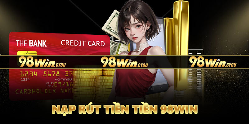 Nạp rút tiền tiền 98Win