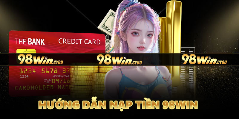 Hướng dẫn nạp tiền 98Win