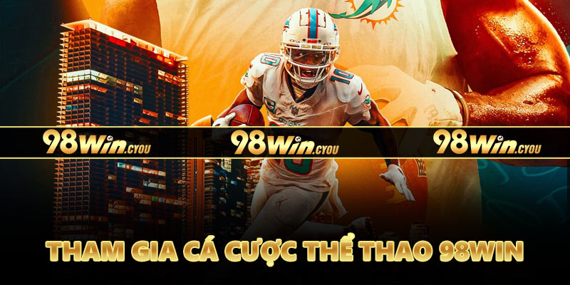 Tham gia cá cược thể thao 98Win đơn giản nhanh chóng