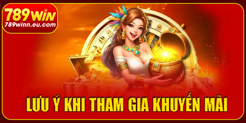 Lưu ý cần biết khi tham gia khuyến mãi 789win