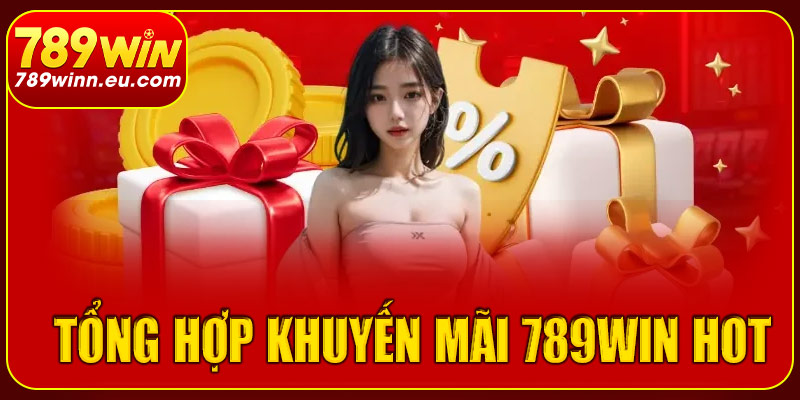 Tổng hợp khuyến mãi 789win HOT
