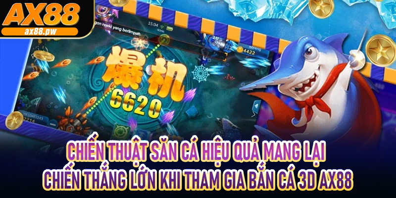 Chiến thuật săn cá hiệu quả mang lại chiến thắng lớn khi tham gia Bắn cá 3D Ax88