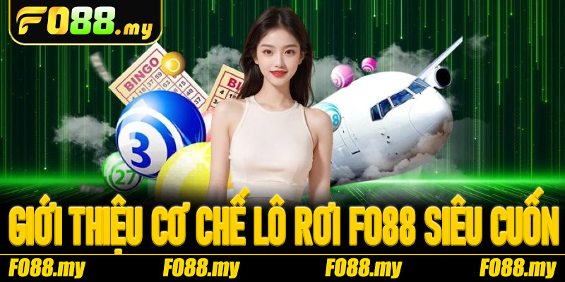 Giới thiệu cơ chế Lô Rơi Fo88 siêu cuốn