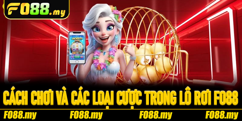 Cách chơi và các loại cược trong Lô Rơi Fo88 mà bạn nên biết