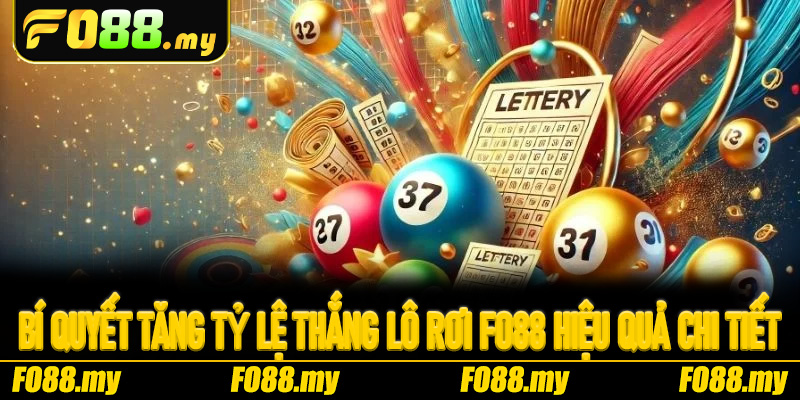 Bí quyết tăng tỷ lệ thắng Lô Rơi Fo88 hiệu quả chi tiết