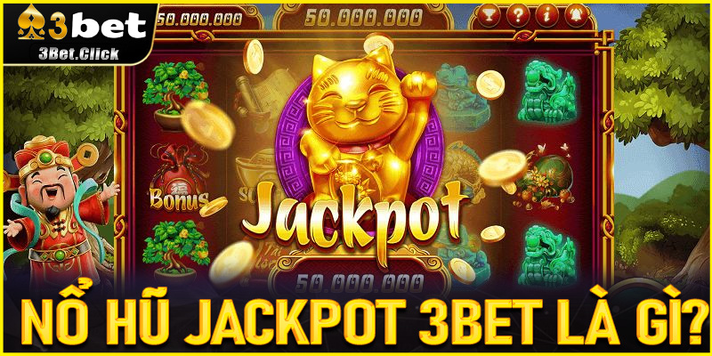 Nổ Hũ Jackpot 3bet là gì? Bí mật slot game triệu đô