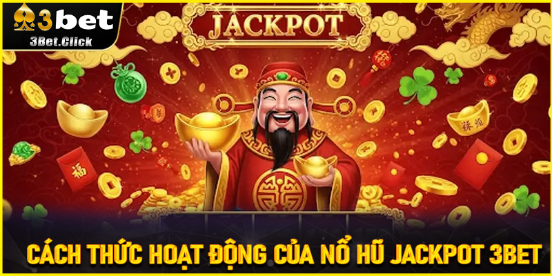 Cách thức hoạt động của Nổ Hũ Jackpot 3bet - Vòng quay may mắn tối thượng