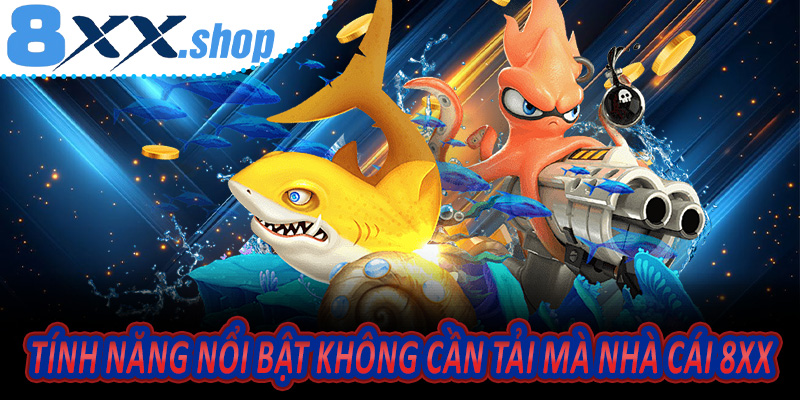 Tính năng nổi bật không cần tải mà nhà cái 8XX mang lại