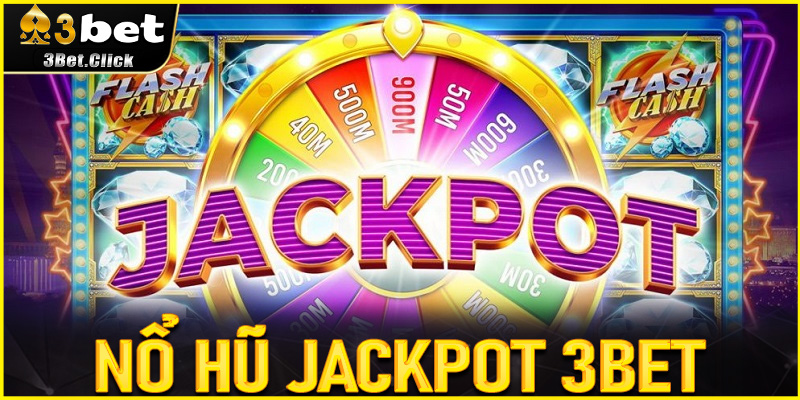 Nổ Hũ Jackpot 3bet là gì? Bí mật slot game triệu đô